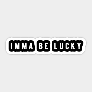 Imma Be Lucky - Minimal Typography Sticker